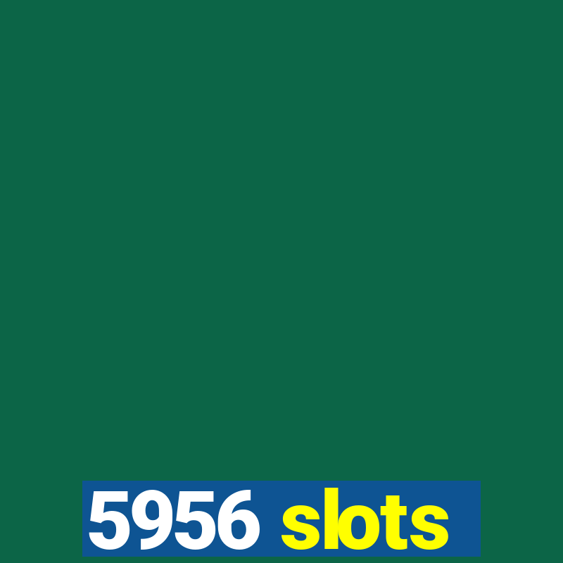 5956 slots